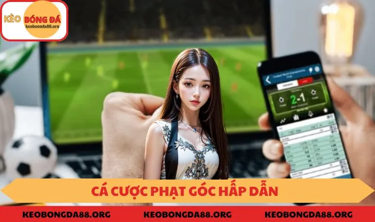 Cá cược phạt góc hấp dẫn