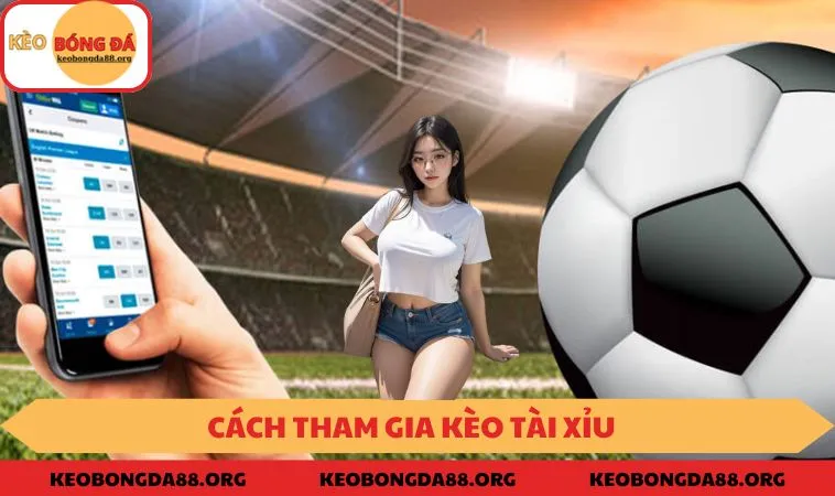 Cách tham gia kèo tài xỉu