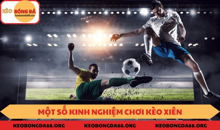 Một số kinh nghiệm chơi kèo xiên