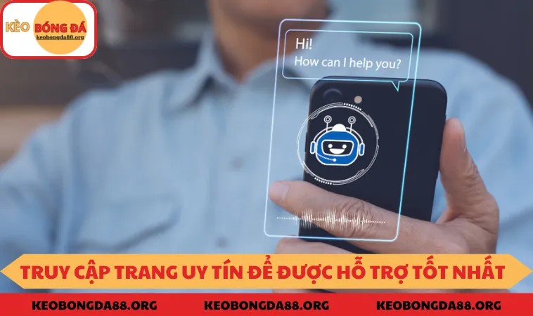 Truy cập trang uy tín để nhận sự hỗ trợ tốt nhất