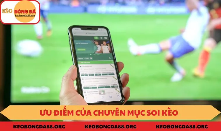 Ưu điểm của chuyên mục Soi Kèo KEOBONGDA88